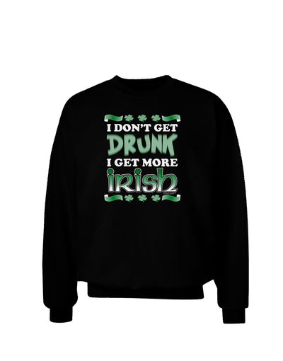 I Don't Get Drunk - Irish Adult Dark Sweatshirt-Sweatshirts-TooLoud-Black-Small-Davson Sales