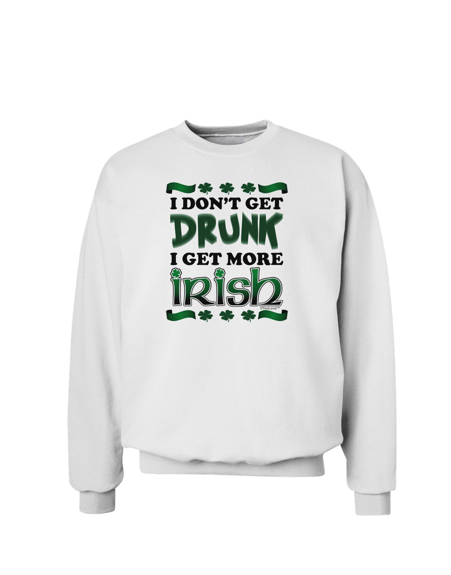 I Don't Get Drunk - Irish Sweatshirt-Sweatshirts-TooLoud-White-Small-Davson Sales