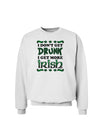 I Don't Get Drunk - Irish Sweatshirt-Sweatshirts-TooLoud-White-Small-Davson Sales