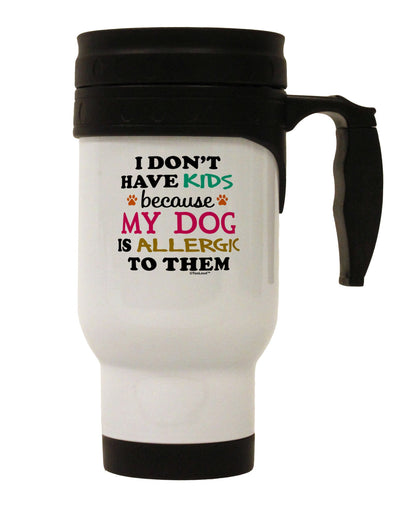 I Don't Have Kids - Dog Stainless Steel 14oz Travel Mug-Travel Mugs-TooLoud-White-Davson Sales