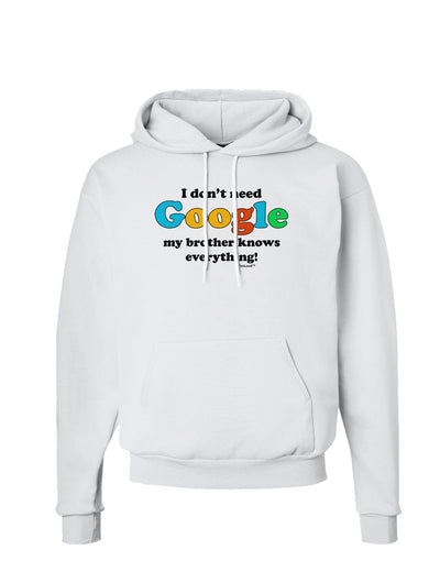 I Don't Need Google - Brother Hoodie Sweatshirt-Hoodie-TooLoud-White-Small-Davson Sales