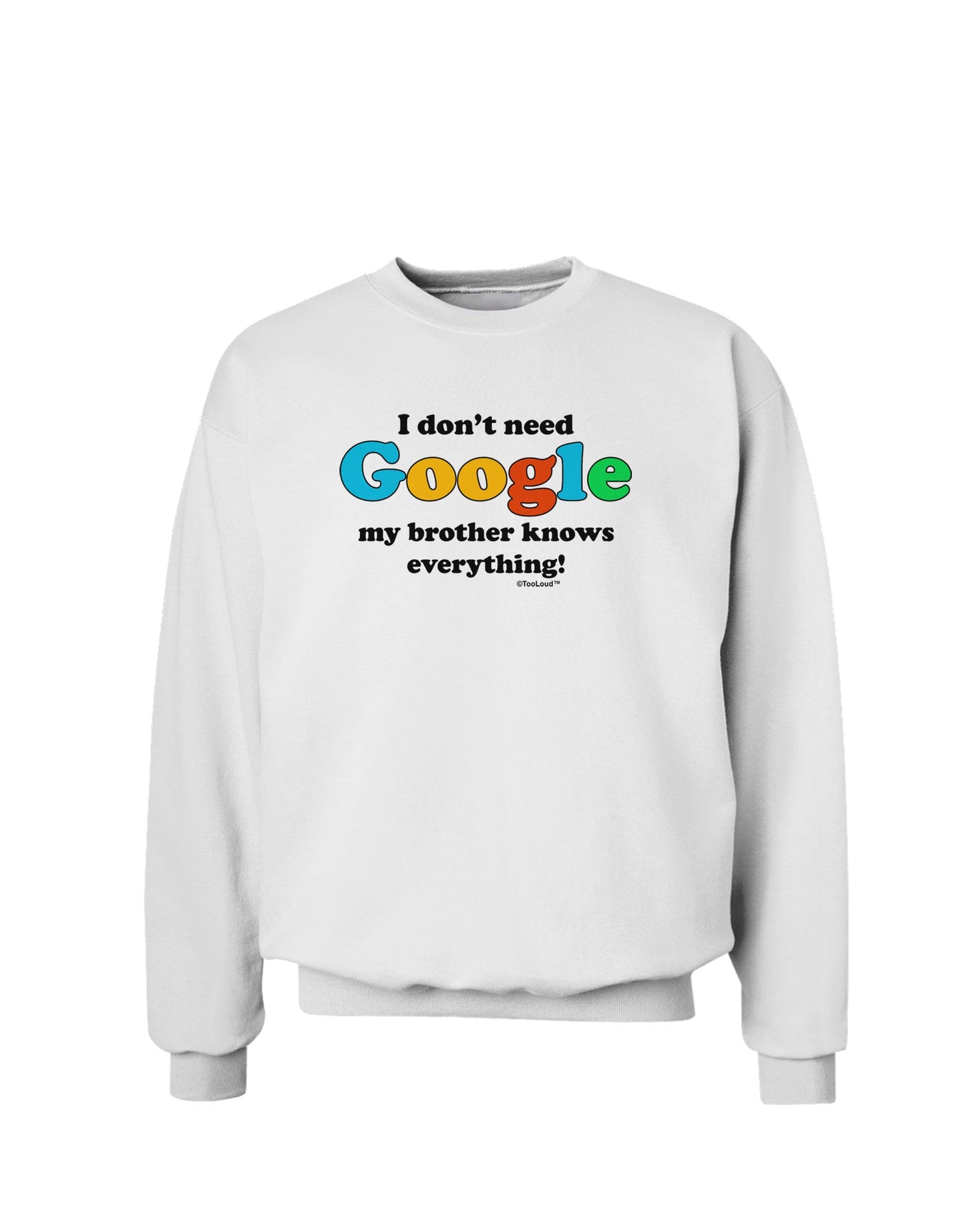 I Don't Need Google - Brother Sweatshirt-Sweatshirts-TooLoud-White-Small-Davson Sales