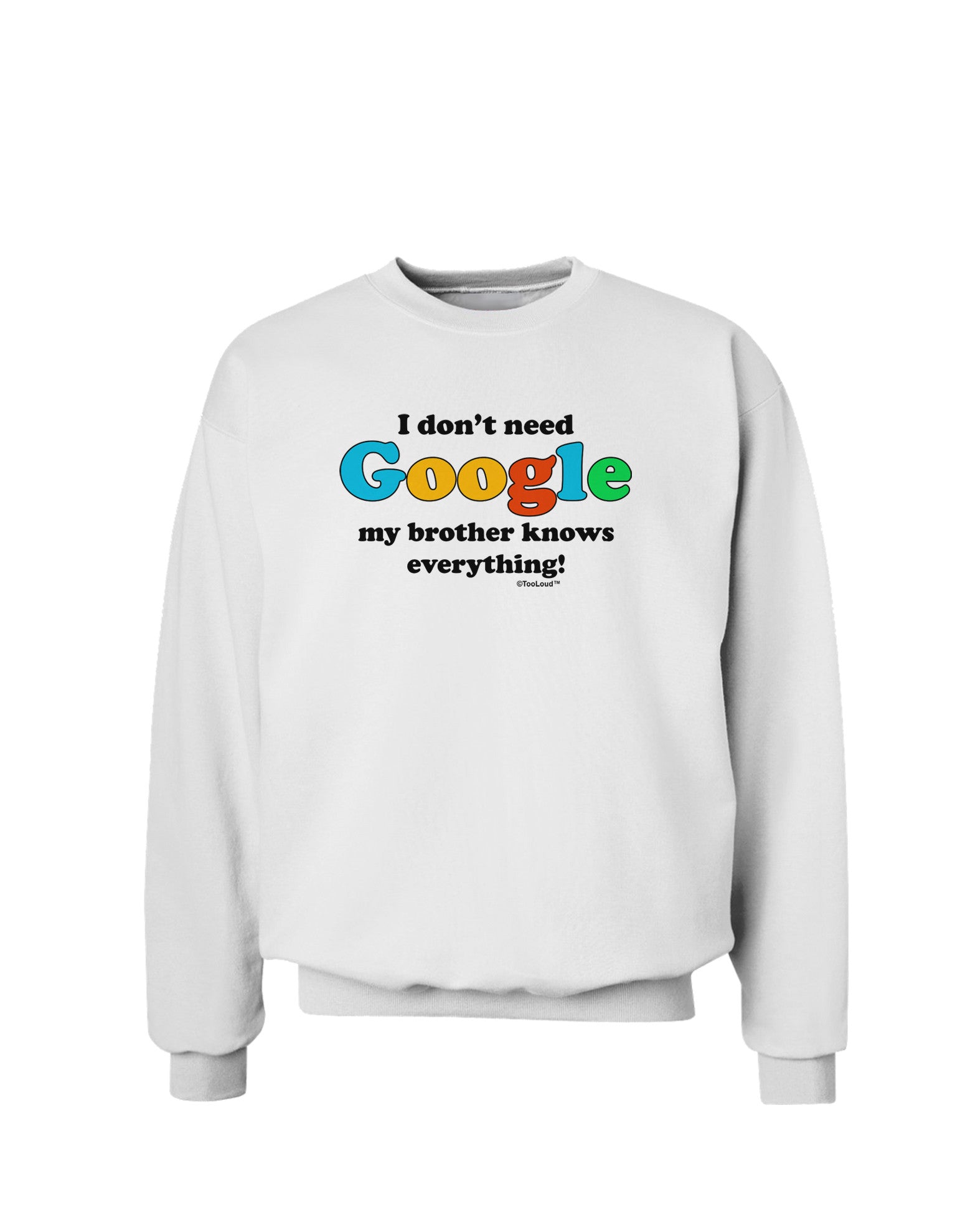 I Don't Need Google - Brother Sweatshirt-Sweatshirts-TooLoud-White-Small-Davson Sales
