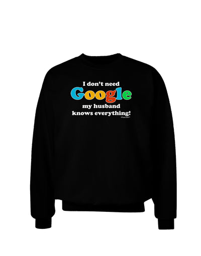 I Don't Need Google - Husband Adult Dark Sweatshirt-Sweatshirts-TooLoud-Black-Small-Davson Sales