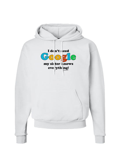 I Don't Need Google - Sister Hoodie Sweatshirt-Hoodie-TooLoud-White-Small-Davson Sales