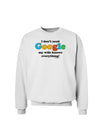 I Don't Need Google - Wife Sweatshirt-Sweatshirts-TooLoud-White-Small-Davson Sales