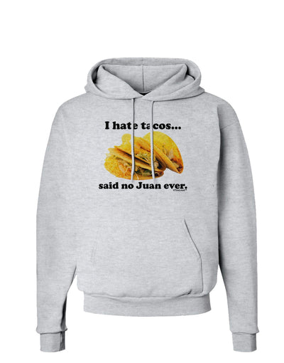 I Hate Tacos Said No Juan Ever Hoodie Sweatshirt by TooLoud-Hoodie-TooLoud-AshGray-Small-Davson Sales