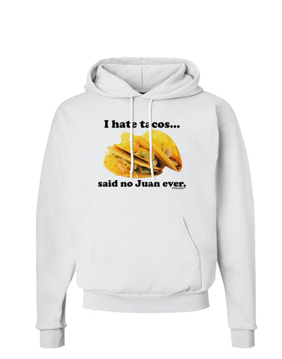 I Hate Tacos Said No Juan Ever Hoodie Sweatshirt by TooLoud-Hoodie-TooLoud-White-Small-Davson Sales