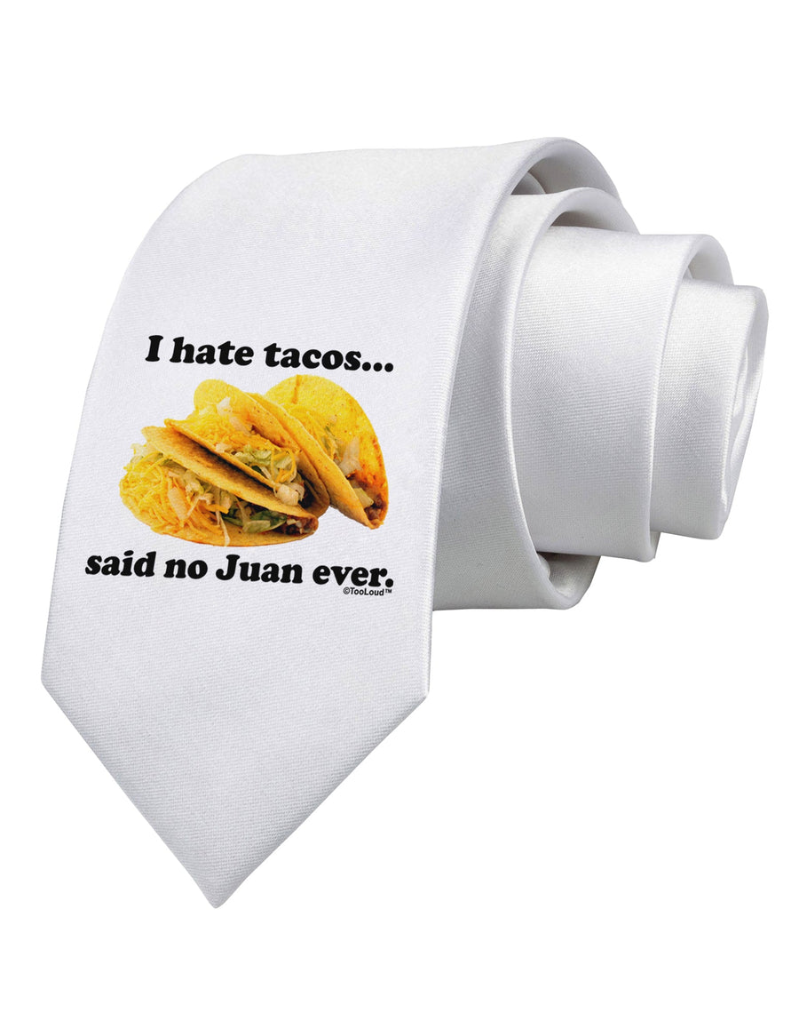 I Hate Tacos Said No Juan Ever Printed White Necktie by TooLoud