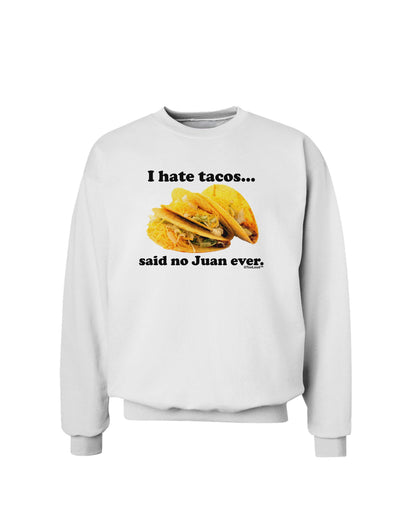 I Hate Tacos Said No Juan Ever Sweatshirt by TooLoud-Sweatshirts-TooLoud-White-Small-Davson Sales