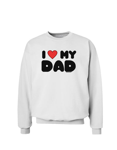 I Heart My Dad Sweatshirt by TooLoud-Sweatshirts-TooLoud-White-Small-Davson Sales