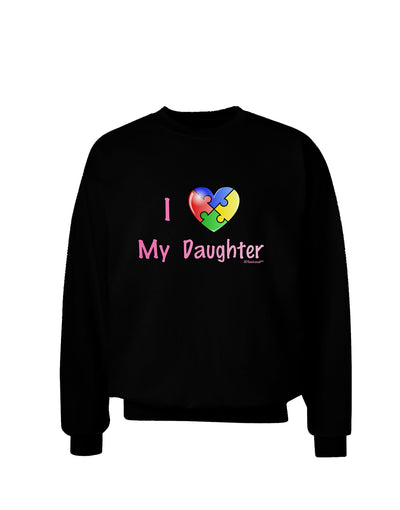 I Heart My Daughter - Autism Awareness Adult Dark Sweatshirt by TooLoud