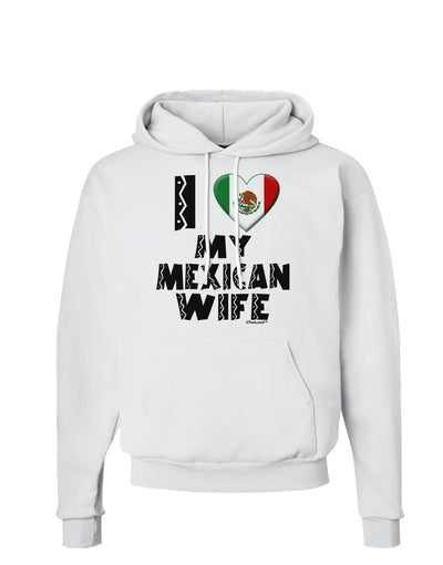 I Heart My Mexican Wife Hoodie Sweatshirt by TooLoud-Hoodie-TooLoud-White-Small-Davson Sales