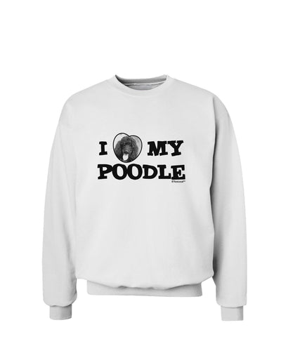 I Heart My Poodle Sweatshirt by TooLoud-Sweatshirts-TooLoud-White-Small-Davson Sales