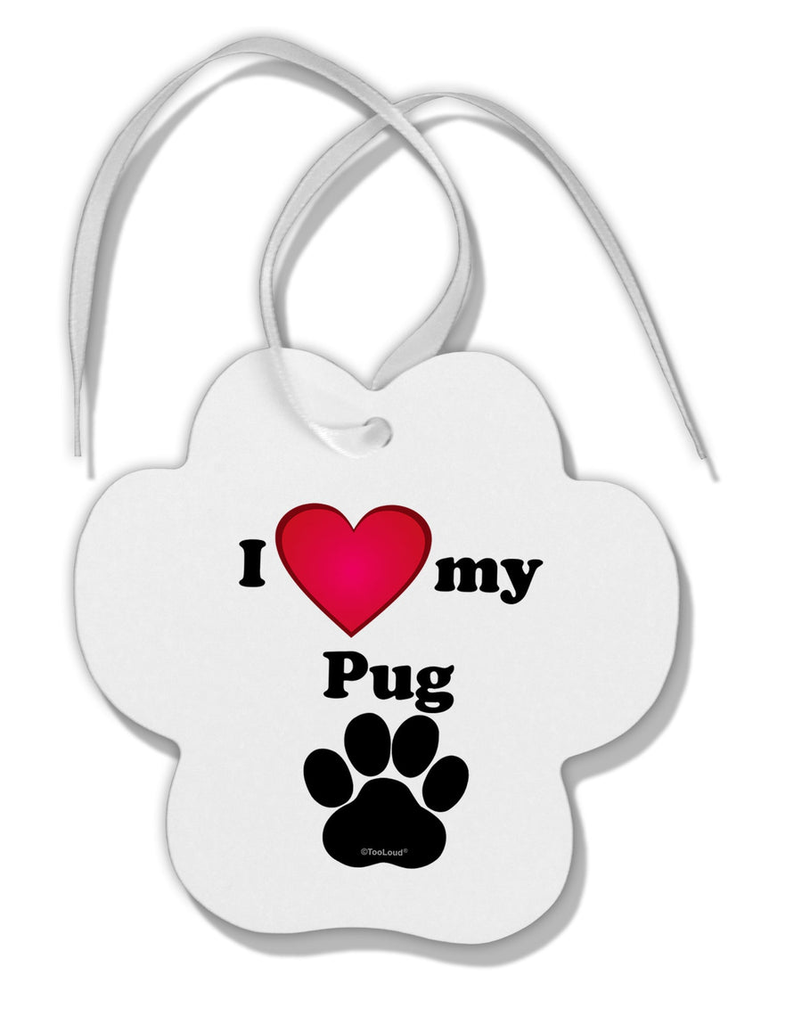 I Heart My Pug Paw Print Shaped Ornament by TooLoud-Ornament-TooLoud-White-Davson Sales