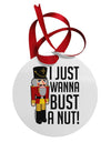 I Just Wanna Bust A Nut Nutcracker Circular Metal Ornament by TooLoud-Ornament-TooLoud-White-Davson Sales