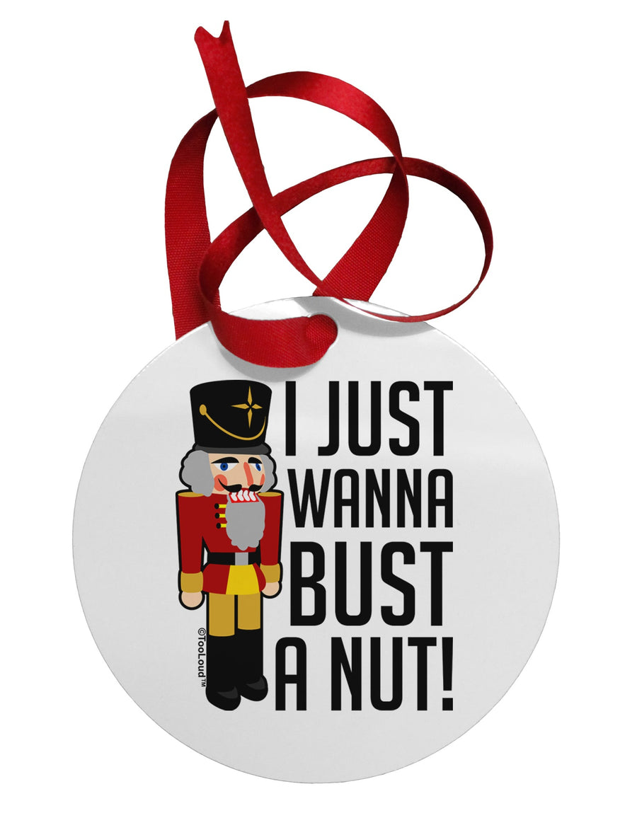 I Just Wanna Bust A Nut Nutcracker Circular Metal Ornament by TooLoud-Ornament-TooLoud-White-Davson Sales