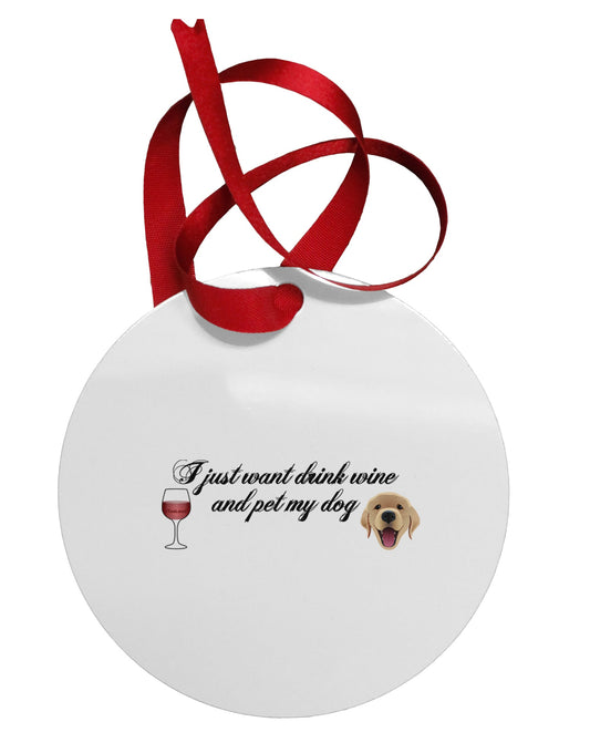 I Just Want To Drink Wine And Pet My Dog Circular Metal Ornament by TooLoud-Ornament-TooLoud-White-Davson Sales