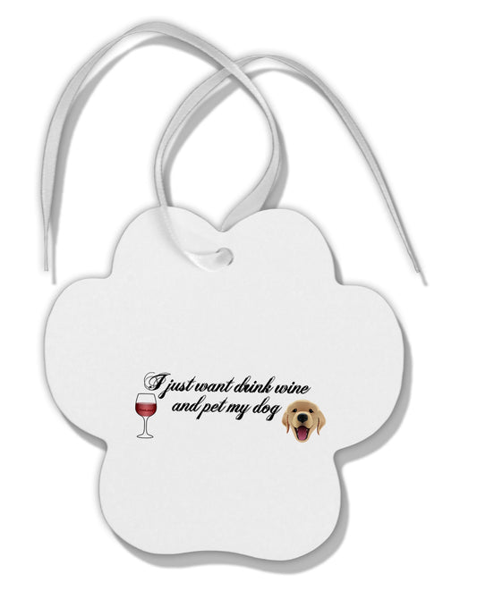 I Just Want To Drink Wine And Pet My Dog Paw Print Shaped Ornament by TooLoud-Ornament-TooLoud-White-Davson Sales