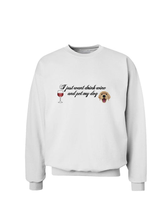 I Just Want To Drink Wine And Pet My Dog Sweatshirt by TooLoud-Sweatshirts-TooLoud-White-Small-Davson Sales