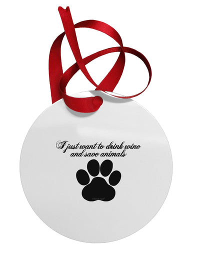 I Just Want To Drink Wine And Save Animals Circular Metal Ornament by TooLoud-Ornament-TooLoud-White-Davson Sales