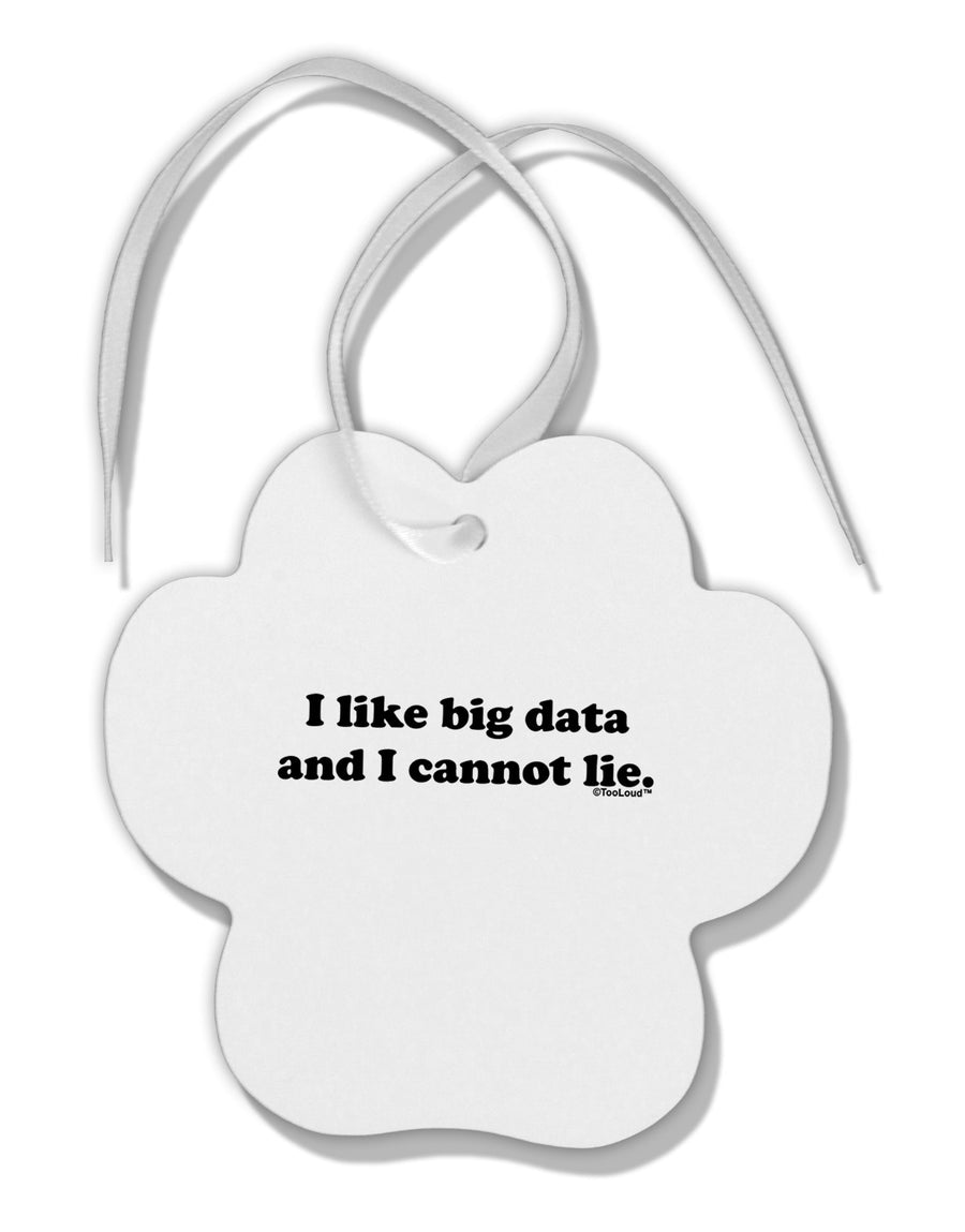 I Like Big Data Paw Print Shaped Ornament by TooLoud-Ornament-TooLoud-White-Davson Sales