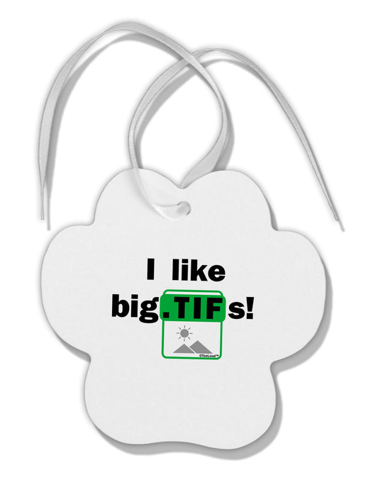 I Like Big Tifs Paw Print Shaped Ornament by TooLoud-Ornament-TooLoud-White-Davson Sales