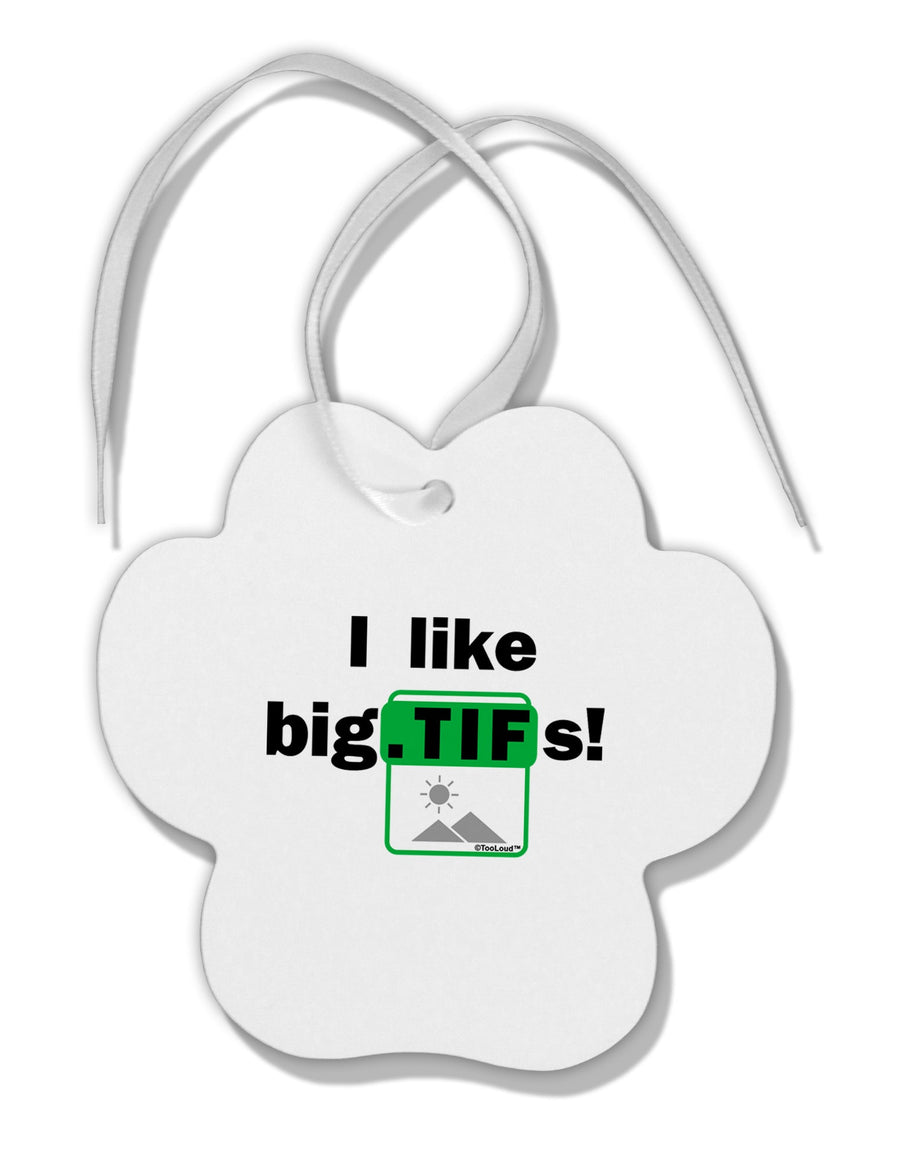 I Like Big Tifs Paw Print Shaped Ornament by TooLoud-Ornament-TooLoud-White-Davson Sales