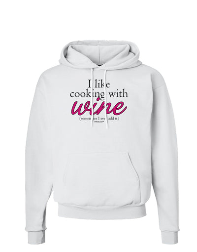 I Like Cooking With Wine Hoodie Sweatshirt by TooLoud-Hoodie-TooLoud-White-Small-Davson Sales