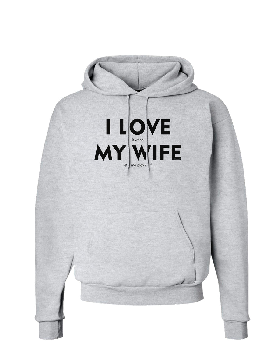 I Love It When My Wife Lets Me Play Golf Hoodie Sweatshirt-Hoodie-TooLoud-White-Small-Davson Sales