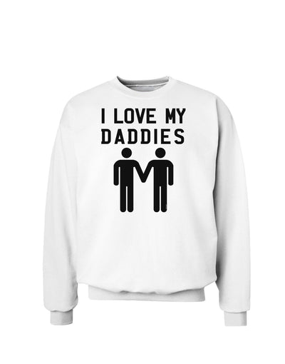 I Love My Daddies Gay Fathers Sweatshirt-Sweatshirts-TooLoud-White-Small-Davson Sales