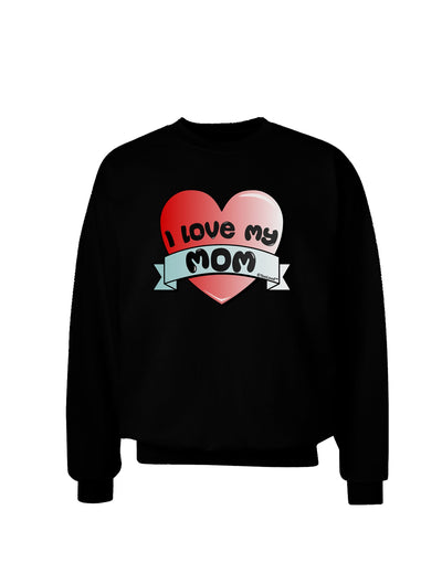 I Love My Mom - Heart Banner Design Adult Dark Sweatshirt by TooLoud-Sweatshirts-TooLoud-Black-Small-Davson Sales