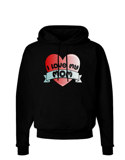 I Love My Mom - Heart Banner Design Dark Hoodie Sweatshirt by TooLoud-Hoodie-TooLoud-Black-Small-Davson Sales