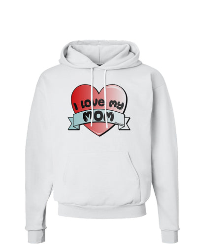 I Love My Mom - Heart Banner Design Hoodie Sweatshirt by TooLoud-Hoodie-TooLoud-White-Small-Davson Sales