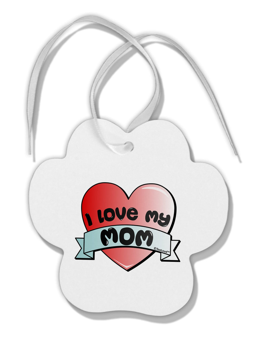 I Love My Mom - Heart Banner Design Paw Print Shaped Ornament by TooLoud-Ornament-TooLoud-White-Davson Sales