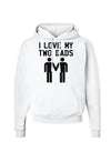 I Love My Two Dads Gay Fathers Hoodie Sweatshirt-Hoodie-TooLoud-White-Small-Davson Sales