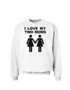 I Love My Two Moms Lesbian Mother Sweatshirt-Sweatshirts-TooLoud-White-Small-Davson Sales