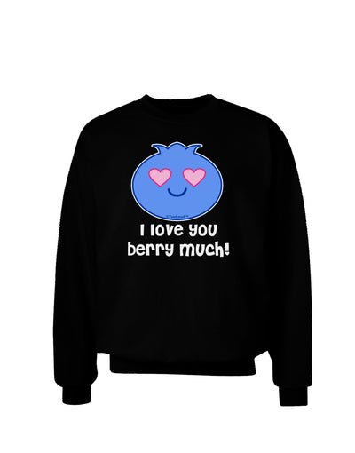 I Love You Berry Much Adult Dark Sweatshirt by TooLoud-Sweatshirts-TooLoud-Black-Small-Davson Sales