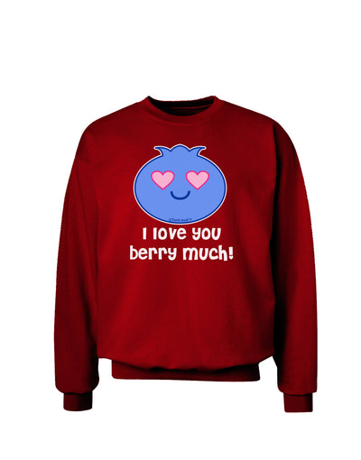 I Love You Berry Much Adult Dark Sweatshirt by TooLoud-Sweatshirts-TooLoud-Deep-Red-Small-Davson Sales