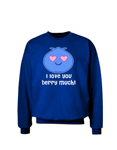 I Love You Berry Much Adult Dark Sweatshirt by TooLoud-Sweatshirts-TooLoud-Deep-Royal-Blue-Small-Davson Sales