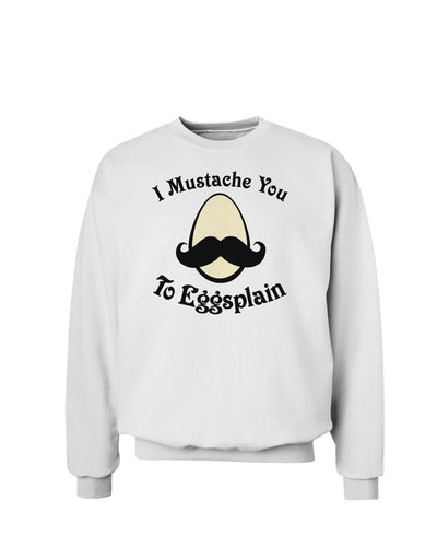 I Mustache You To Eggsplain Sweatshirt-Sweatshirts-TooLoud-White-Small-Davson Sales