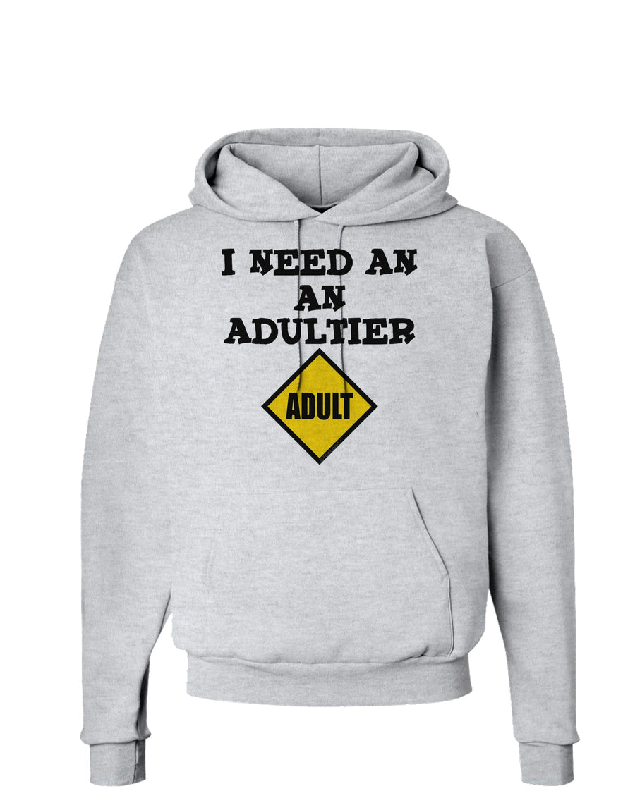 I Need An Adultier Adult Funny Hoodie Sweatshirt by TooLoud-Hoodie-TooLoud-White-Small-Davson Sales