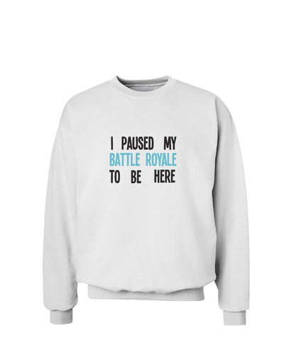 I Paused My Battle Royale To Be Here Funny Gamer Sweatshirt by TooLoud-TooLoud-White-Small-Davson Sales