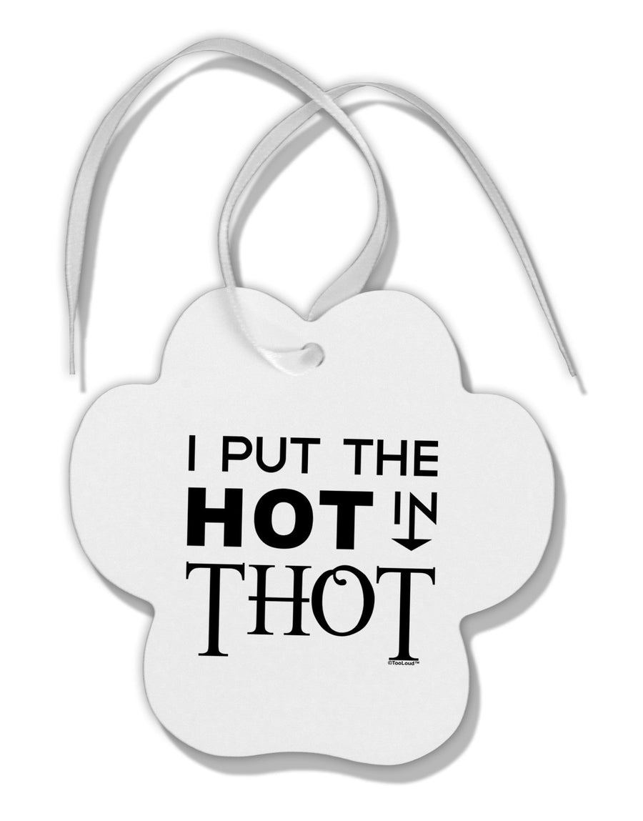 I Put the HOT in THOT Paw Print Shaped Ornament-Ornament-TooLoud-White-Davson Sales