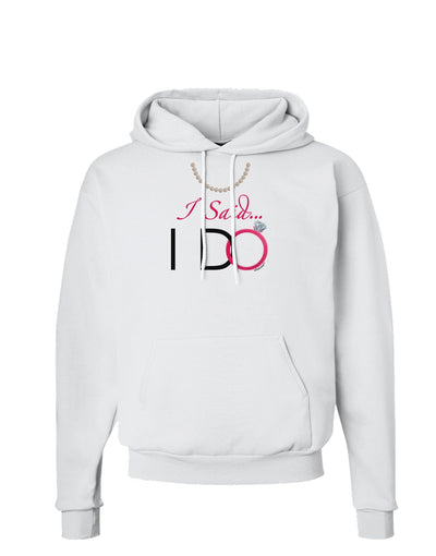 I Said I Do - Bride Hoodie Sweatshirt-Hoodie-TooLoud-White-Small-Davson Sales