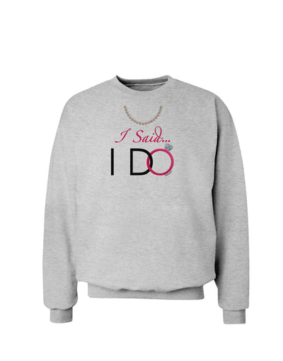 I Said I Do - Bride Sweatshirt-Sweatshirts-TooLoud-AshGray-Small-Davson Sales