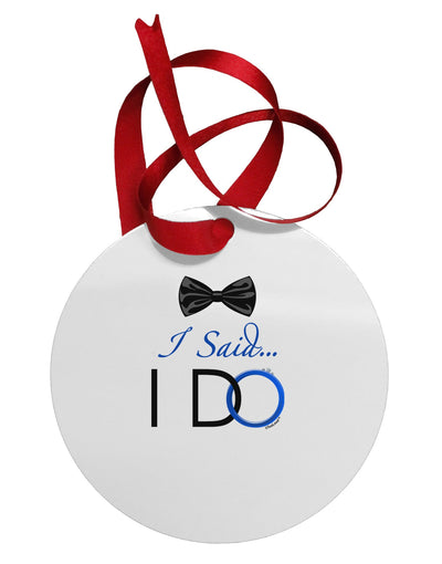 I Said I Do - Groom Circular Metal Ornament-Ornament-TooLoud-White-Davson Sales