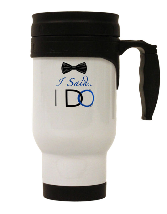 I Said I Do - Groom Stainless Steel 14oz Travel Mug-Travel Mugs-TooLoud-White-Davson Sales