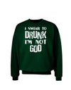 I swear to DRUNK I'm not GOD Adult Dark Sweatshirt-Sweatshirts-TooLoud-Deep-Forest-Green-Small-Davson Sales