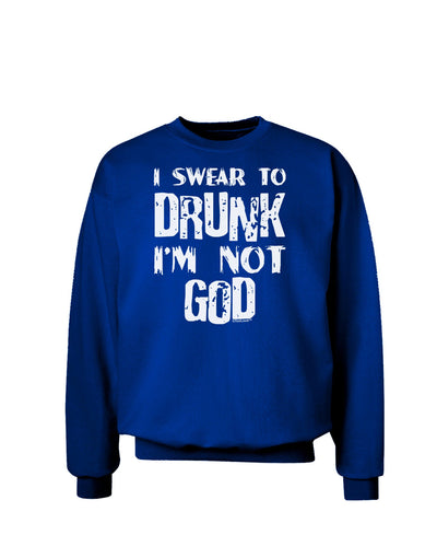 I swear to DRUNK I'm not GOD Adult Dark Sweatshirt-Sweatshirts-TooLoud-Deep-Royal-Blue-Small-Davson Sales